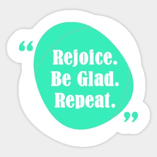 Rejoice Be Glad Repeat! Sticker